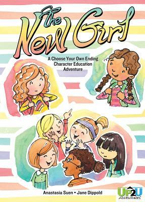The New Girl: A Choose Your Own Ending Character Education Adventure by Anastasia Suen