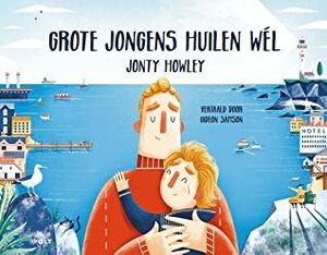 Grote jongens huilen wél by Jonty Howley