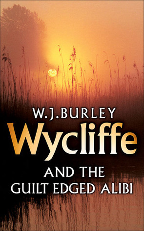 Wycliffe and the Guilt Edged Alibi by W.J. Burley