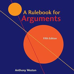 A Rulebook for Arguments by Anthony Weston