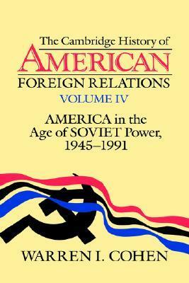 America in the Age of Soviet Power, 1945-91 by Warren I. Cohen