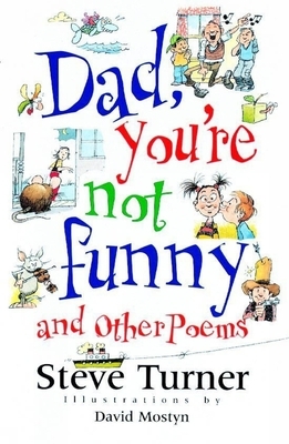 Dad, You're Not Funny and Other Poems: And Other Poems by Steve Turner