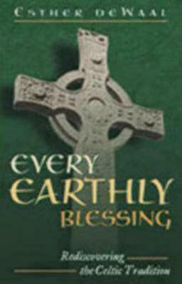 Every Earthly Blessing: Rediscovering the Celtic Tradition by Esther de Waal