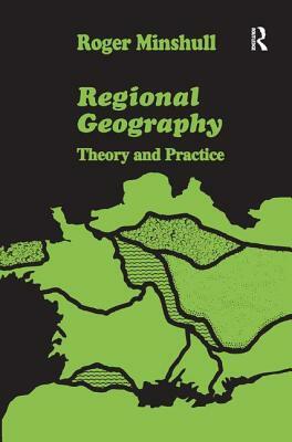 Regional Geography: Theory and Practice by Roger Minshull