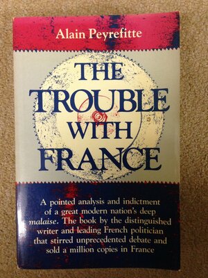 The Trouble with France by Alain Peyrefitte