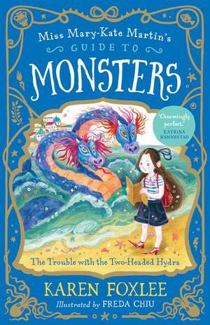 The Trouble with the Two-Headed Hydra: Miss Mary-Kate Martin's Guide to Monsters 2 by Karen Foxlee