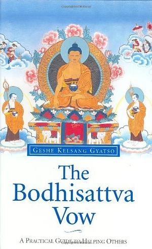 The Bodhisattva Vow: A Practical Guide to Helping Others by Kelsang Gyatso