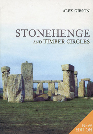 Stonehenge and Timber Circles by Alex M. Gibson