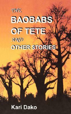 The Baobabs of Tete and Other Stories by Kari Dako