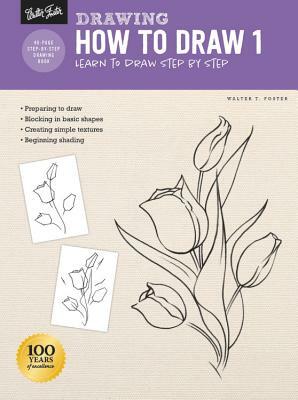 Drawing: How to Draw 1: Learn to Draw Step by Step by Walter Foster