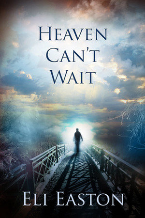 Heaven Can't Wait by Eli Easton