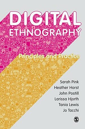Digital Ethnography: Principles and Practice (Sage Ltd) by Jo Tacchi, John Postill, Tania Lewis, Heather Horst, Sarah Pink, Larissa Hjorth