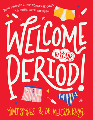 Welcome to Your Period! by Melissa Kang, Yumi Stynes