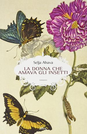 La donna che amava gli insetti by Selja Ahava