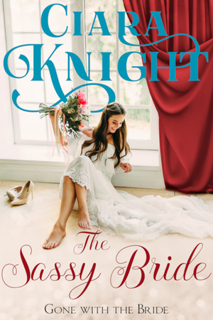 The Sassy Bride by Ciara Knight
