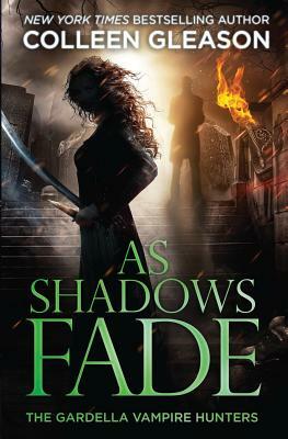 As Shadows Fade: The Gardella Vampire Hunters, 5 by Colleen Gleason