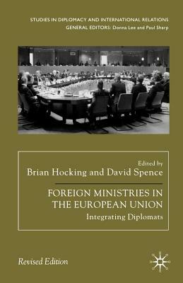 Foreign Ministries in the European Union: Integrating Diplomats by 