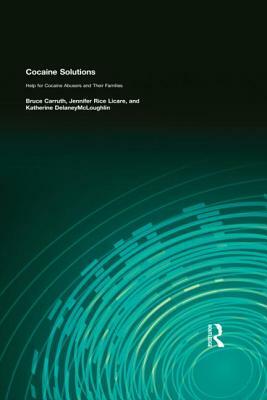 Cocaine Solutions: Help for Cocaine Abusers and Their Families by Jennifer Rice Licare, Katharine Delaney McLoughlin, Bruce Carruth