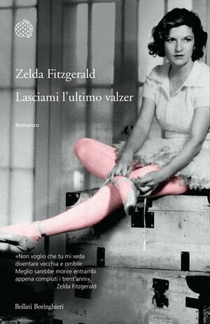 Lasciami l'ultimo valzer by Luca Scarlini, Zelda Fitzgerald, Flavia Abbinante