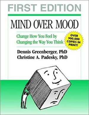 Nuotaika paklūsta protui: keiskite jauseną keisdami mąstyseną by Dennis Greenberger, Christine A. Padesky