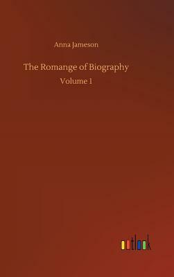 The Romange of Biography by Anna Jameson