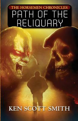 Path of the Reliquary (the Horsemen Chronicles: Book 2) by Ken Scott Smith