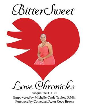 BitterSweet Love Chronicles: The Good, Bad, and Uhm...of Love by Michelle Caple Taylor D. Min, Jacqueline T. Hill