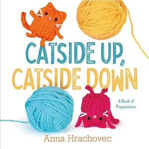 Catside Up, Catside Down: A Book of Prepositions by Anna Hrachovec