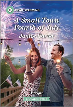 A Small Town Fourth of July: A Clean and Uplifting Romance by Janice Carter