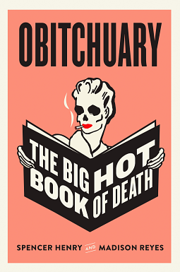 Obitchuary: The Big Hot Book of Death by Spencer Henry