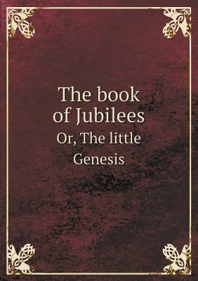 The Book of Jubilees: The Little Genesis by R. H. Charles