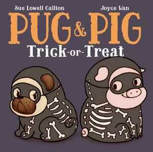 Pug & Pig Trick-or-Treat by Sue Lowell Gallion, Joyce Wan