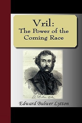 Vril: The Power Of The Coming Race by Edward Bulwer-Lytton