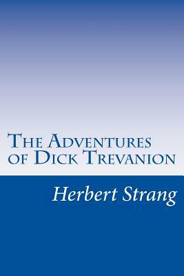 The Adventures of Dick Trevanion by Herbert Strang