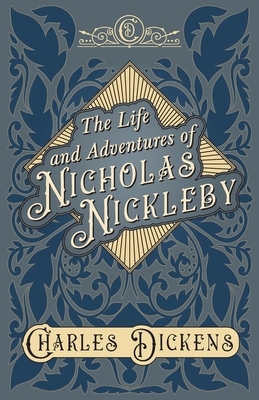 The Life and Adventures of Nicholas Nickleby by Charles Dickens