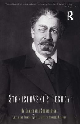 Stanislavski's Legacy: A Collection of Comments on a Variety of Aspects of an Actor's Art and Life by Constantin Stanislavski