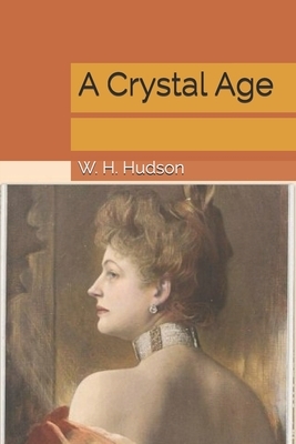A Crystal Age by W. H. Hudson