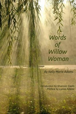 Words of the Willow Woman by Kelly Adams