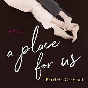 A Place for Us: A Novel by Patricia Grayhall