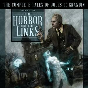The Horror on the Links: The Complete Tales of Jules de Grandin, Volume One by Seabury Quinn