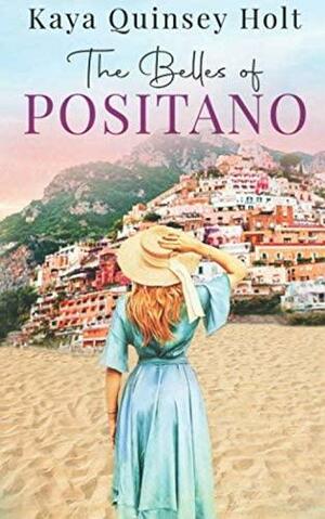 The Belles of Positano: A sweet romance in the South of Italy by Kaya Quinsey Holt