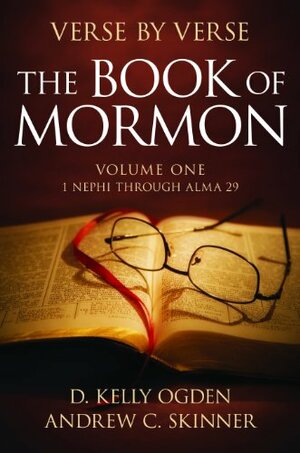 Verse by Verse: The Book of Mormon, Volume One: 1 Nephi through Alma 29 by D. Kelly Ogden, Andrew C. Skinner