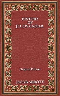 History of Julius Caesar - Original Edition by Jacob Abbott