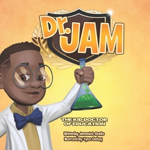 Dr. Jam: The Kid Doctor Of Education by Jermecia Starks
