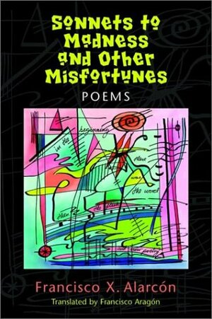 Sonnets to Madness and Other Misfortunes by Francisco X. Alarcón