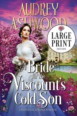 A Bride for the Viscount's Cold Son (Large Print Edition): A Historical Regency Romance by Audrey Ashwood