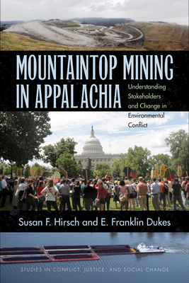 Mountaintop Mining in Appalachia: Understanding Stakeholders and Change in Environmental Conflict by E. Franklin Dukes, Susan F. Hirsch