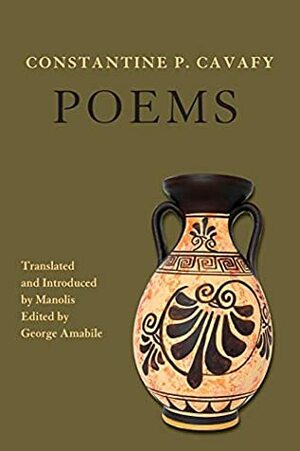 Constantine P. Cavafy – Poems by George Amabile, Manolis, Constantine P. Cavafy