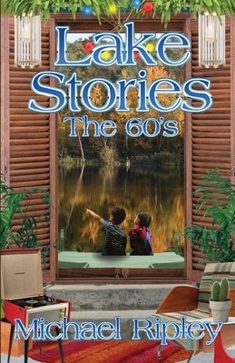 Lake Stories: The 60s by Michael Ripley
