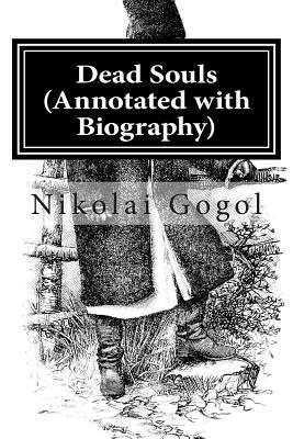 Dead Souls (Annotated with Biography) by Nikolai Gogol